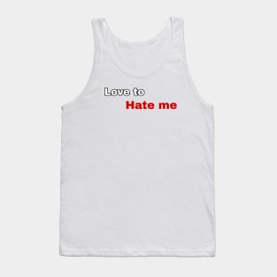 love to hate me Tank Top